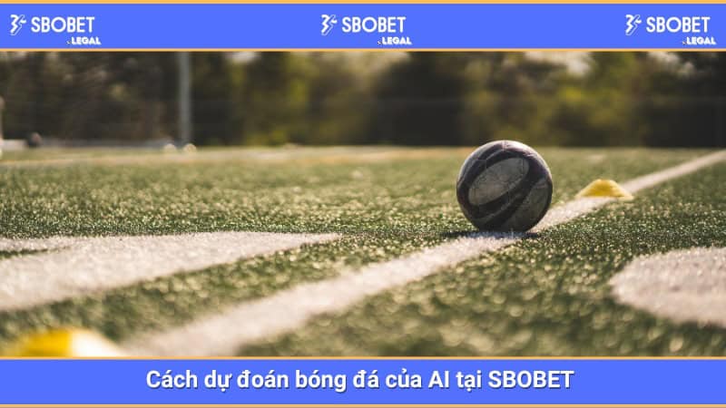 Cách dự đoán bóng đá của AI tại SBOBET 