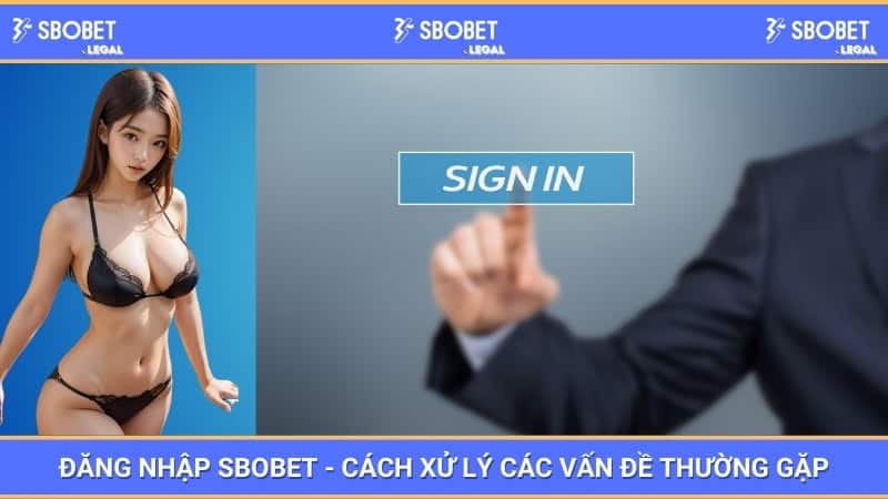 Đăng Nhập SBOBET - Cách Xử Lý Các Vấn đề Thường Gặp 1 Đăng Nhập SBOBET - Cách Xử Lý Các Vấn đề Thường Gặp