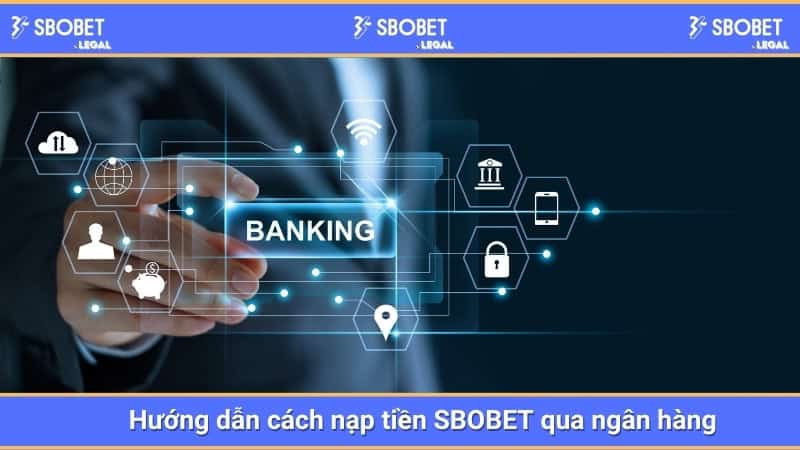 Hướng dẫn cách nạp tiền SBOBET qua ngân hàng