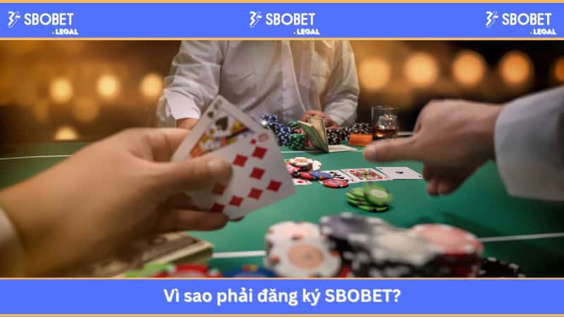 Vì sao phải đăng ký SBOBET?