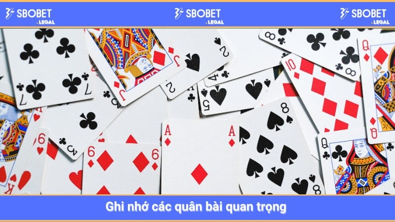 Ghi nhớ các quân bài quan trọng 