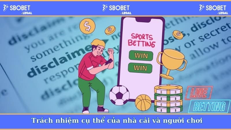 Trách nhiệm cụ thể của nhà cái và người chơi