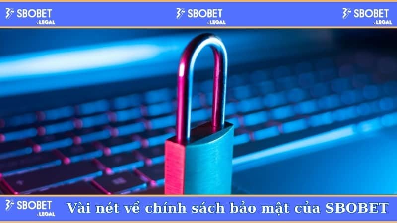 Chính sách bảo mật của SBOBET 2 Vài nét về chính sách bảo mật của SBOBET
