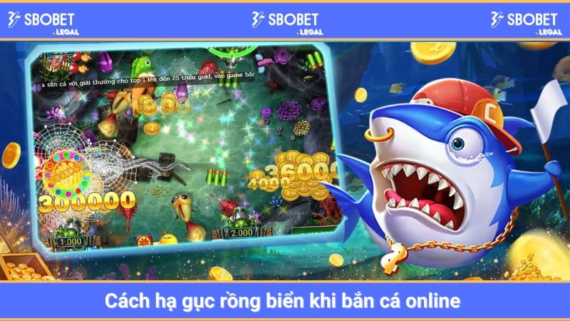 Cách hạ gục rồng biển khi bắn cá online 