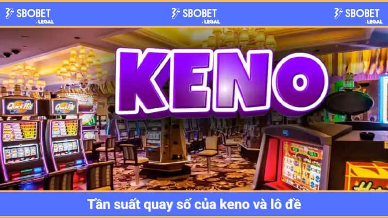 Tần suất quay số của keno và lô đề
