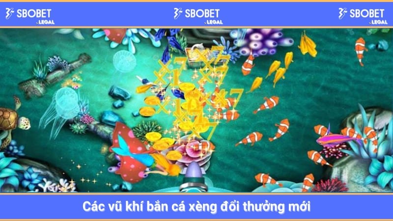 Các vũ khí bắn cá xèng đổi thưởng mới