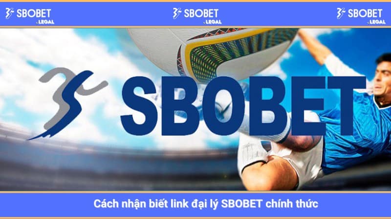 Cách nhận biết link đại lý SBOBET chính thức