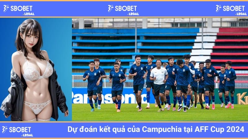 Dự đoán kết quả của Campuchia tại AFF Cup 2024