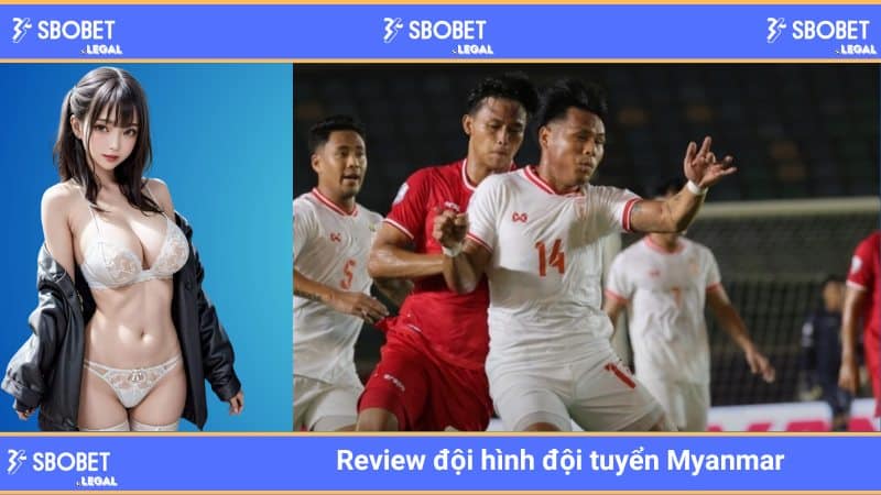 Review đội hình đội tuyển Myanmar