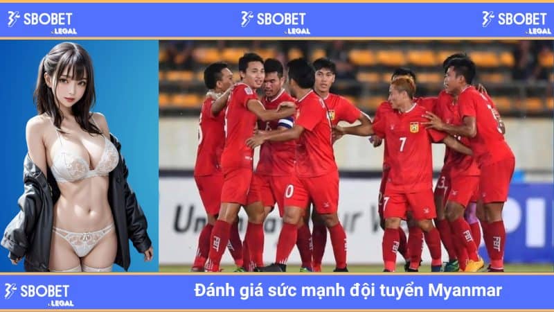 Đánh giá sức mạnh đội tuyển Myanmar