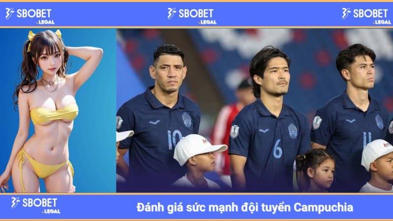 Đánh giá sức mạnh đội tuyển Campuchia