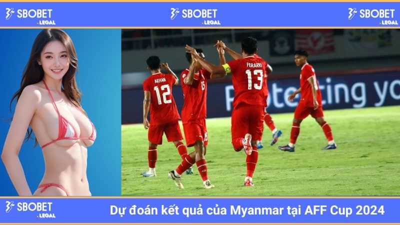 Dự đoán kết quả của Myanmar tại AFF Cup 2024