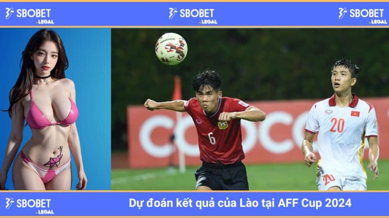 Dự đoán kết quả của Lào tại AFF Cup 2024