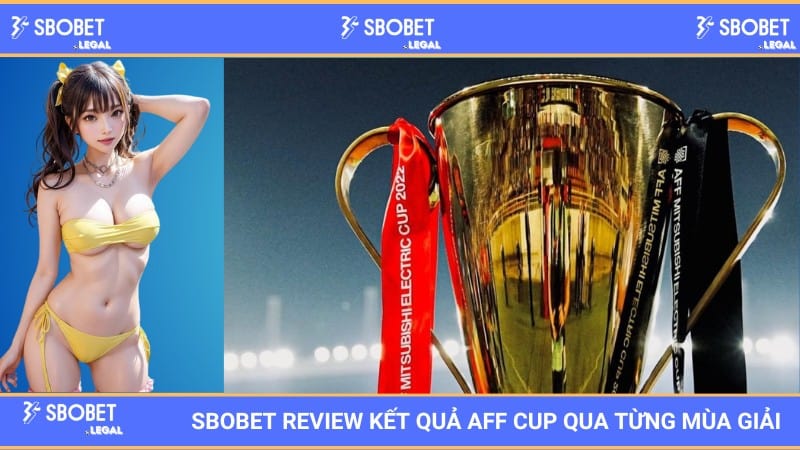 SBOBET Review kết quả AFF Cup qua từng mùa giải 1 SBOBET Review kết quả AFF Cup qua từng mùa giải