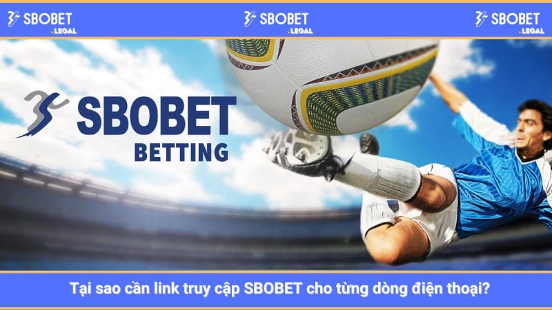 Tại sao cần link truy cập SBOBET cho từng dòng điện thoại?