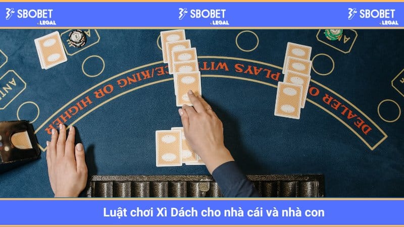Luật chơi Xì Dách cho nhà cái và nhà con