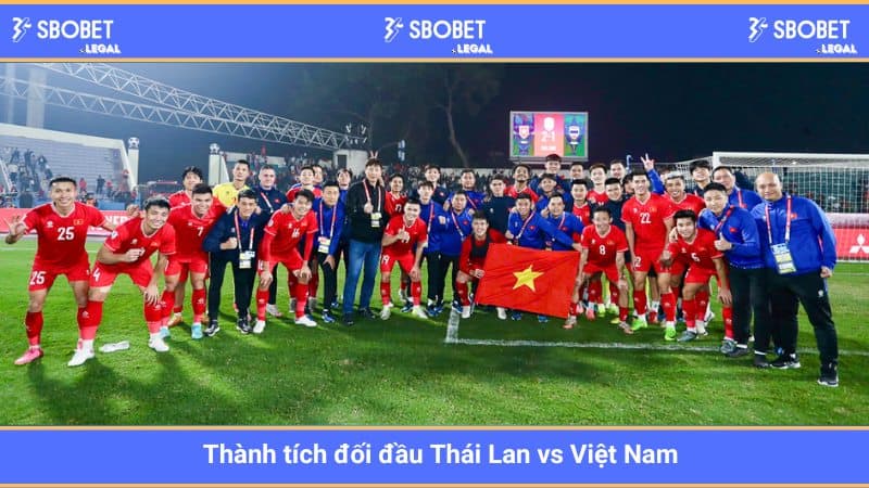 Thành tích đối đầu Thái Lan vs Việt Nam