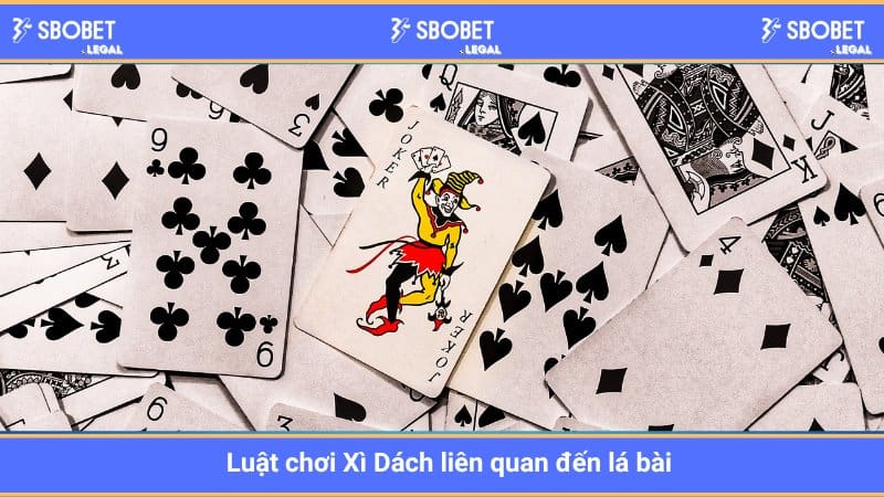 Luật chơi Xì Dách liên quan đến lá bài 