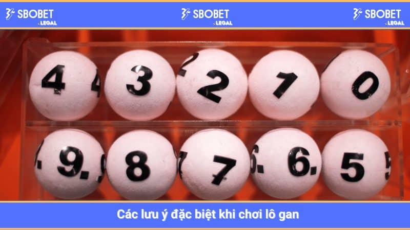 Các lưu ý đặc biệt khi chơi lô gan