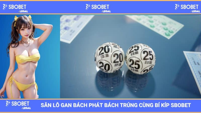 Săn Lô Gan Bách Phát Bách Trúng Cùng Bí Kíp SBOBET 1 Săn Lô Gan Bách Phát Bách Trúng Cùng Bí Kíp SBOBET