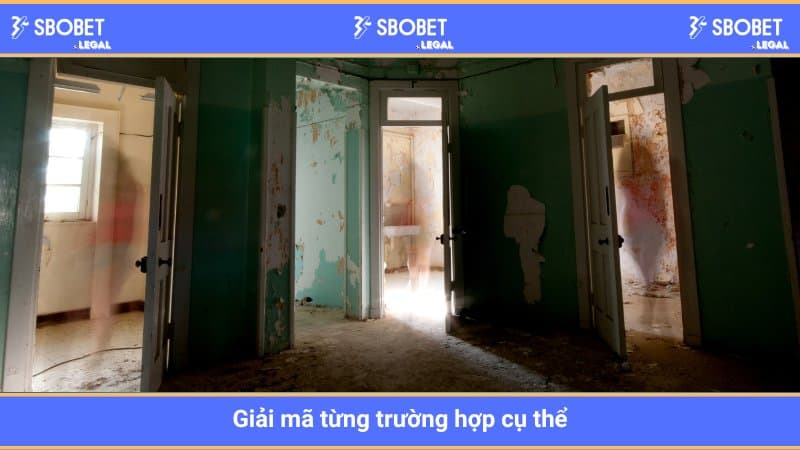 Giải mã từng trường hợp cụ thể