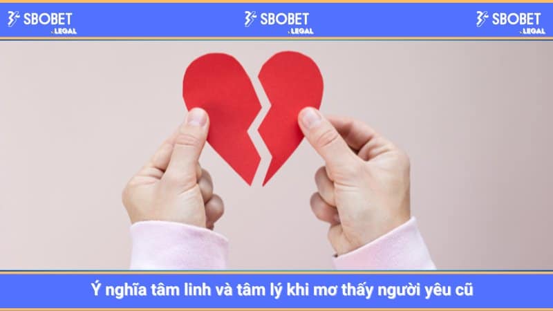 Ý nghĩa tâm linh và tâm lý khi mơ thấy người yêu cũ
