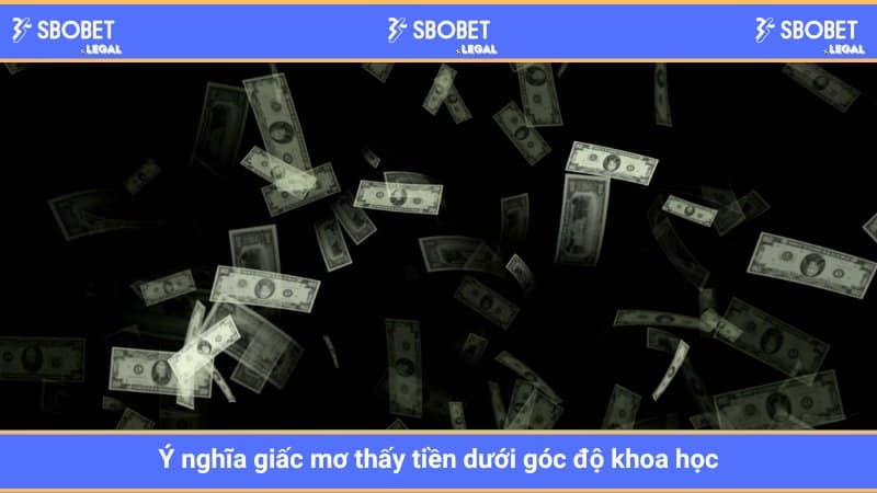 Ý nghĩa giấc mơ thấy tiền dưới góc độ khoa học