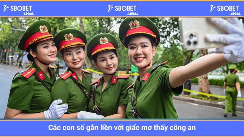 Các con số gắn liền với giấc mơ thấy công an